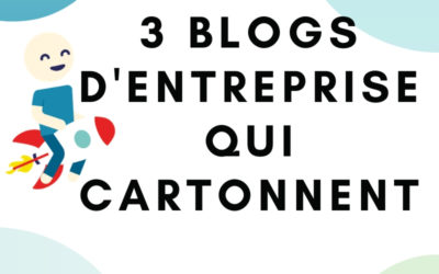 3 exemples de blogs d’entreprise qui cartonnent (étude de cas)