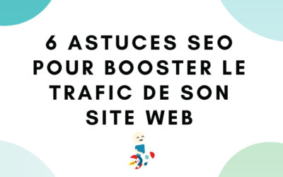 6 astuces SEO pour booster ton trafic