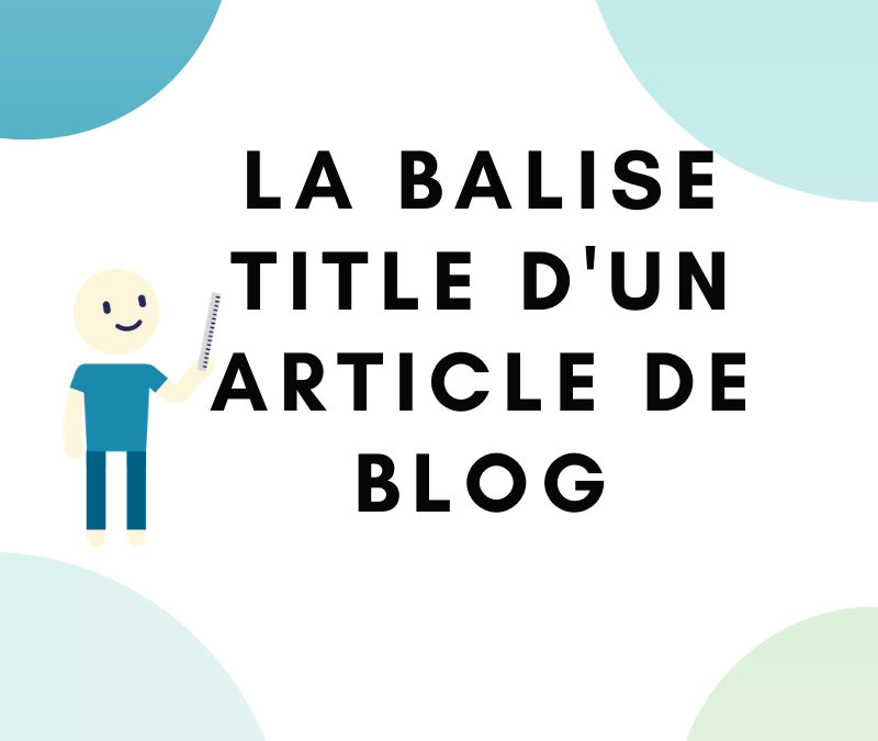 Qu’est-ce que la balise title (et comment la rédiger)?