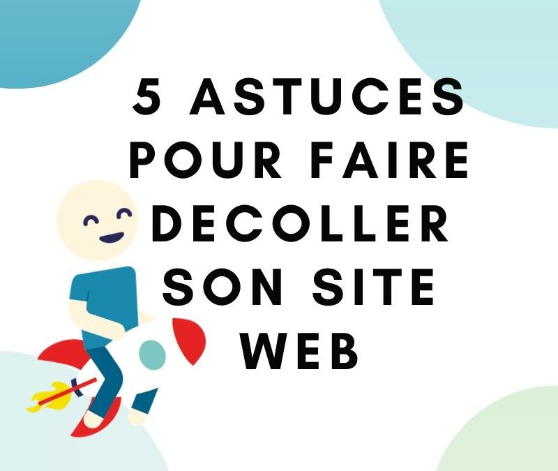 5 astuces pour faire décoller son site Internet