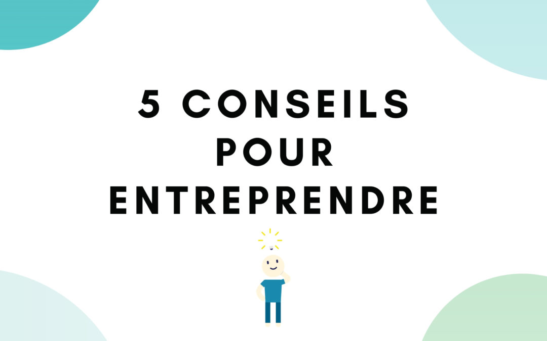 5 conseils que j’aurais aimé recevoir avant de me lancer comme indépendante