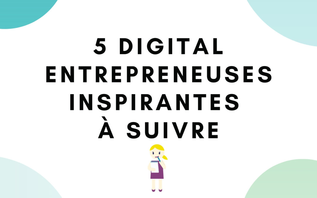 5 digital entrepreneuses inspirantes à suivre