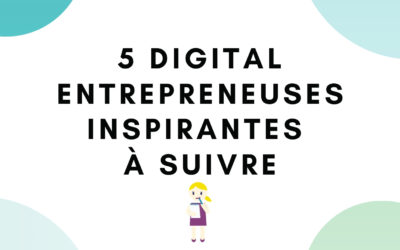 5 digital entrepreneuses inspirantes à suivre