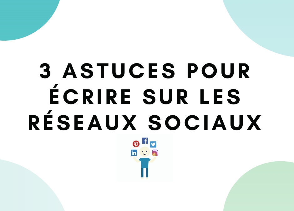 3 astuces pour écrire sur les réseaux sociaux