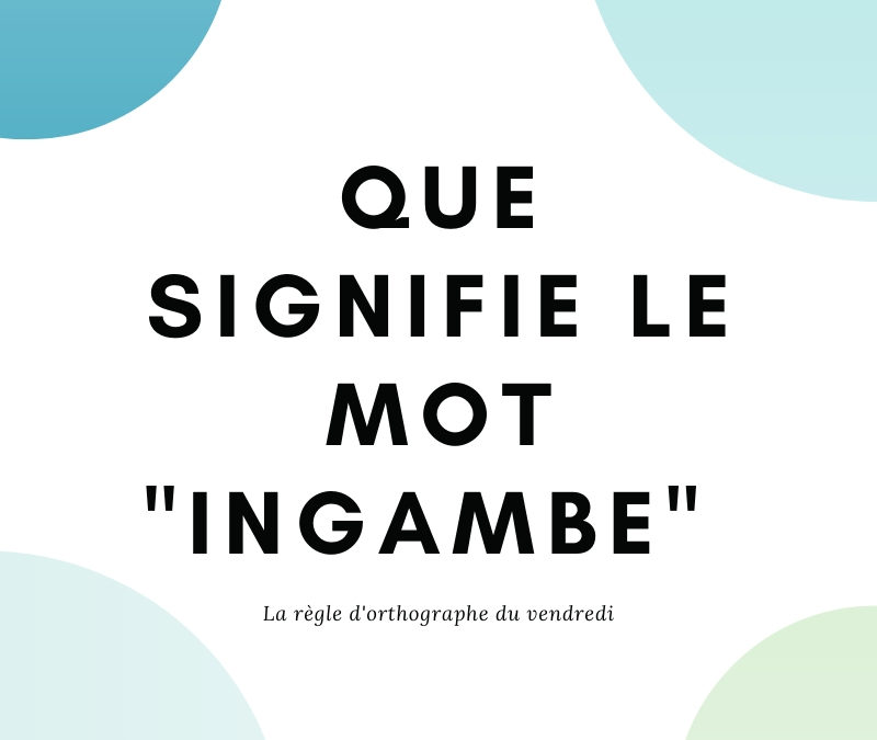 Que signifie le mot « ingambe »?